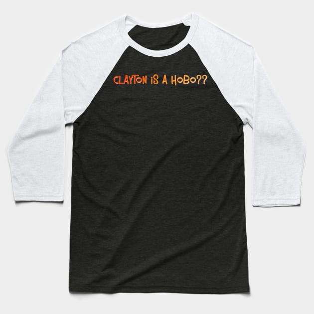 Clayton is a Hobo?? Baseball T-Shirt by Golden Girls Quotes